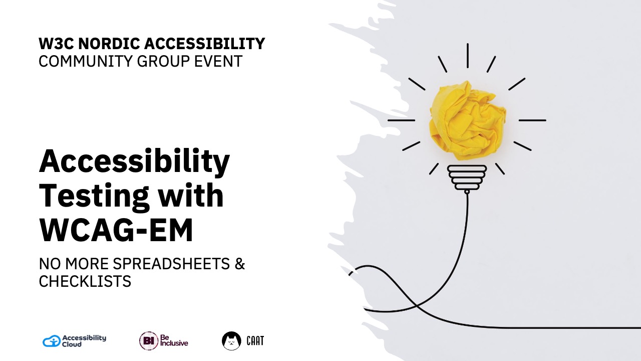 W3Cc Nordic Accessibility Community Group event - Accessibility Testing with WCAG-EM: No more spreadsheets & checklists