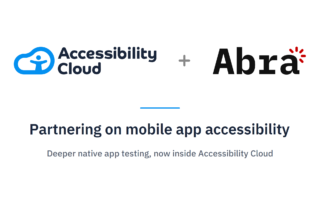 Accessibility Cloud + Abra Partnering on mobile app accessibility: Deeper native app testing, now inside Accessibility Cloud